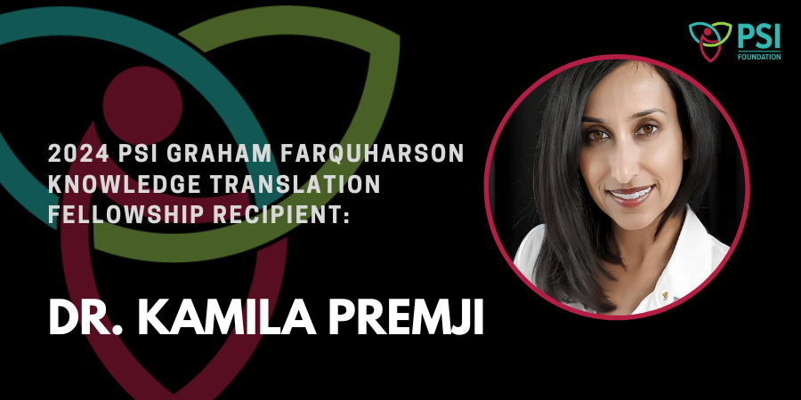 Website Banner - Dr. Kamila Premji - 2024 PSI Graham Farquharson KT Fellowship Recipient