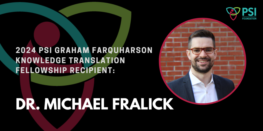 Website Banner - Dr. Michael Fralick - 2024 PSI Graham Farquharson KT Fellowship Recipient