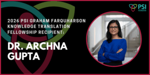 Website Banner - Dr. Archna Gupta - 2026 PSI Graham Farquharson KT Fellowship Recipient