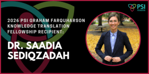 Website Banner - Dr. Saadia Sediqzadah - 2026 PSI Graham Farquharson KT Fellowship Recipient